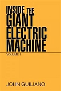 Inside the Giant Electric Machine: Volume 1 (Hardcover)
