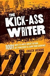 The Kick-Ass Writer: 1001 Ways to Write Great Fiction, Get Published & Earn Your Audience (Paperback)