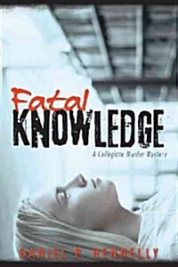 Fatal Knowledge: A Collegiate Murder Mystery (Hardcover)