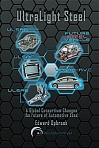 Ultralight Steel: Global Consortium Changes the Future of Automotive Steel (Paperback)