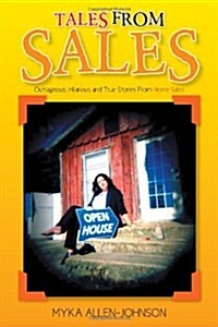 Tales from Sales: Outrageous, Hilarious and True Stories from Home Sales (Paperback)