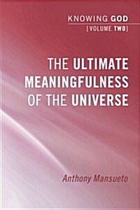 The Ultimate Meaningfulness of the Universe: Knowing God, Volume 2 (Paperback)