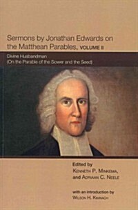 Sermons by Jonathan Edwards on the Matthean Parables, Volume II (Paperback)
