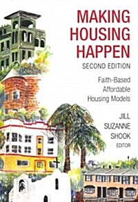 Making Housing Happen: Faith-Based Affordable Housing Models (Paperback, 2)