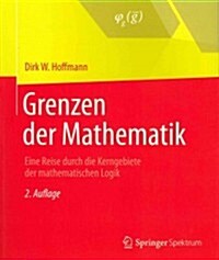 Grenzen Der Mathematik: Eine Reise Durch Die Kerngebiete Der Mathematischen Logik (Paperback, 2, 2., Uberarbeite)