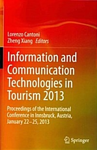 Information and Communication Technologies in Tourism 2013: Proceedings of the International Conference in Innsbruck, Austria, January 22-25, 2013 (Paperback, 2013)