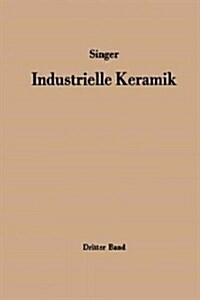 Industrielle Keramik: Dritter Band Die Keramischen Erzeugnisse (Paperback, Softcover Repri)