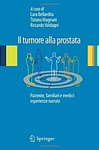Il Tumore Alla Prostata: Paziente, Familiari E Medici: Esperienze Narrate (Paperback, 2013)
