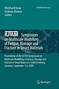 Iutam Symposium on Multiscale Modelling of Fatigue, Damage and Fracture in Smart Materials: Proceedings of the Iutam Symposium on Multiscale Modelling (Paperback, 2011)