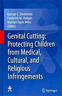 Genital Cutting: Protecting Children from Medical, Cultural, and Religious Infringements (Hardcover, 2013)