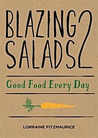 Blazing Salads 2: Good Food Every Day (Hardcover)