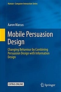 Mobile Persuasion Design : Changing Behaviour by Combining Persuasion Design with Information Design (Hardcover, 1st ed. 2015)