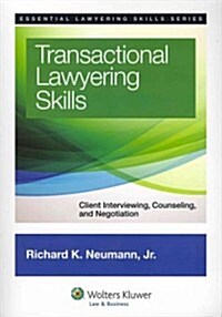 Transactional Lawyering Skills: Client Interviewing, Counseling and Negotiation (Paperback)