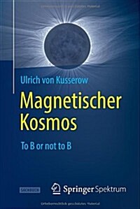 Magnetischer Kosmos: To B or Not to B (Paperback, 2013)