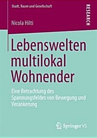 Lebenswelten Multilokal Wohnender: Eine Betrachtung Des Spannungsfeldes Von Bewegung Und Verankerung (Paperback, 2013)