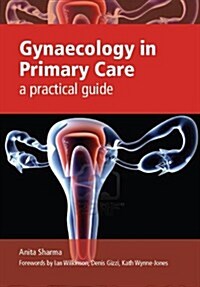 Gynaecology in Primary Care : A Practical Guide (Paperback, 1 New ed)
