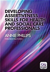 Developing Assertiveness Skills for Health and Social Care Professionals (Paperback, 1st)