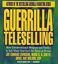 Guerrilla Teleselling: New Unconventional Weapons and Tactics to Sell When You Cant Be There in Person (Audio CD)