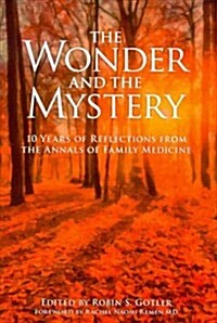 The Wonder and the Mystery : 10 Years of Reflections from the Annals of Family Medicine (Paperback, 1 New ed)