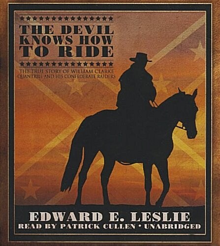 The Devil Knows How to Ride: The True Story of William Clarke Quantril and His Confederate Raiders (Audio CD)