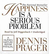 Happiness Is a Serious Problem: A Human Nature Repair Manual (Audio CD)