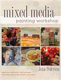 Mixed Media Painting Workshop: Explore Mediums, Techniques and the Personal Artistic Journey (Paperback)