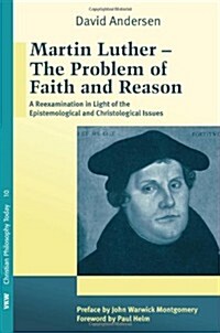 Martin Luther: The Problem with Faith and Reason (Paperback)