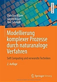 Modellierung Komplexer Prozesse Durch Naturanaloge Verfahren: Soft Computing Und Verwandte Techniken (Paperback, 2, 2., Erw. U. Akt)