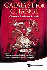 Catalyst for Change: Chinese Business in Asia (Hardcover)
