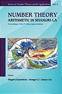 Number Theory: Arithmetic in Shangri-La - Proceedings of the 6th China-Japan Seminar (Hardcover)