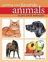 Painting Your Favorite Animals in Pen, Ink and Watercolor (Paperback)