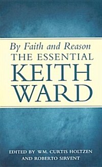 By Faith and Reason: The Essential Keith Ward (Paperback)