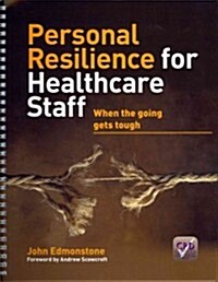 Personal Resilience for Healthcare Staff : When the Going Gets Tough (Paperback)