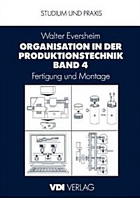 Organisation in Der Produktionstechnik Band 4: Fertigung Und Montage (Paperback, 2, 2. Aufl. 1989.)