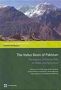 The Indus Basin of Pakistan: The Impacts of Climate Risks on Water and Agriculture (Paperback)