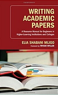 Writing Academic Papers: A Resource Manual for Beginners in Higher-Learning Institutions and Colleges (Paperback)