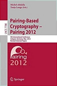 Pairing-Based Cryptography -- Pairing 2012: 5th International Conference, Cologne, Germany, May 16-18, 2012, Revised Selected Papers (Paperback, 2013)