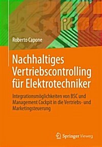 Nachhaltiges Vertriebscontrolling F? Elektrotechniker: Integrationsm?lichkeiten Von BSC Und Management Cockpit in Die Vertriebs- Und Marketingsteuer (Paperback, 2015)