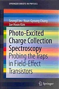 Photo-Excited Charge Collection Spectroscopy: Probing the Traps in Field-Effect Transistors (Paperback, 2013)