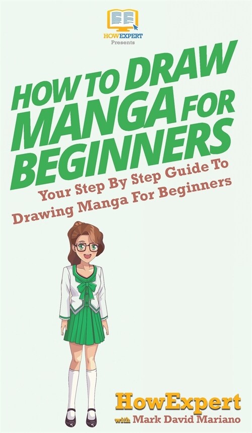 How To Draw Manga For Beginners: Your Step By Step Guide To Drawing Manga For Beginners (Hardcover)