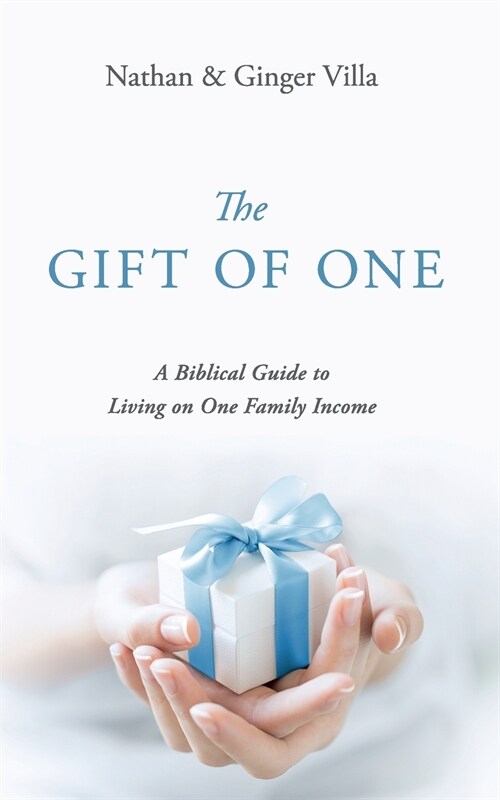 The Gift of One: A Biblical Guide to Living on One Family Income (Paperback)