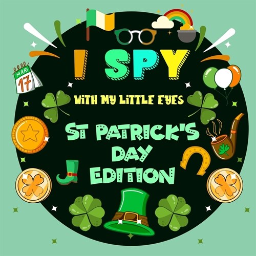 I Spy With My Little Eye St. Patricks Day Edition: A St Patricks day books for kids Featuring Leprechauns, Pots of Gold, Clovers, Rainbows and More! (Paperback)