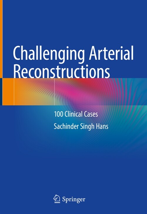 Challenging Arterial Reconstructions: 100 Clinical Cases (Hardcover, 2020)