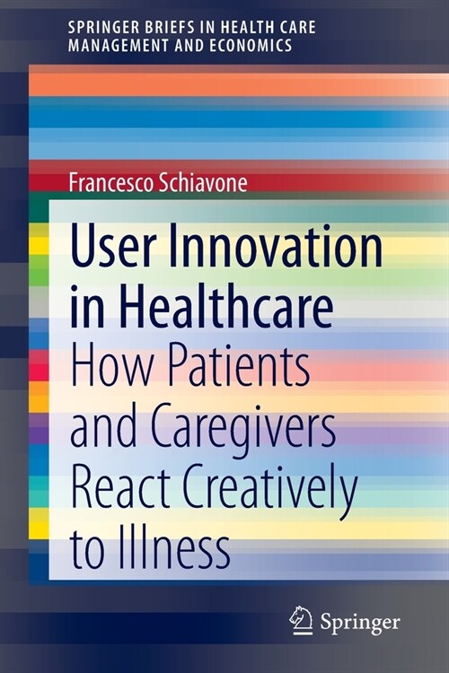 User Innovation in Healthcare: How Patients and Caregivers React Creatively to Illness (Paperback, 2020)