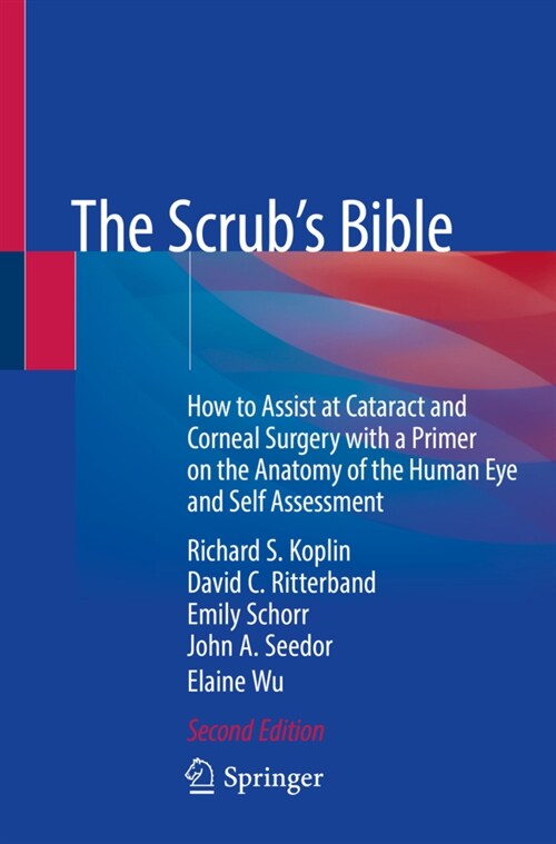 The Scrubs Bible: How to Assist at Cataract and Corneal Surgery with a Primer on the Anatomy of the Human Eye and Self Assessment (Paperback, 2, 2020)