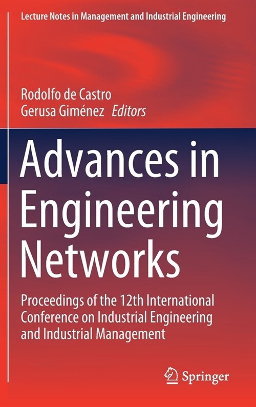 Advances in Engineering Networks: Proceedings of the 12th International Conference on Industrial Engineering and Industrial Management (Hardcover, 2020)