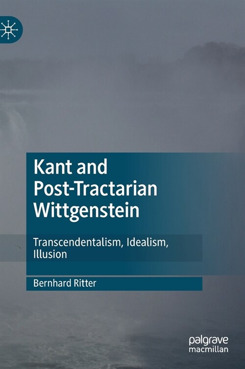 Kant and Post-Tractarian Wittgenstein: Transcendentalism, Idealism, Illusion (Hardcover, 2020)