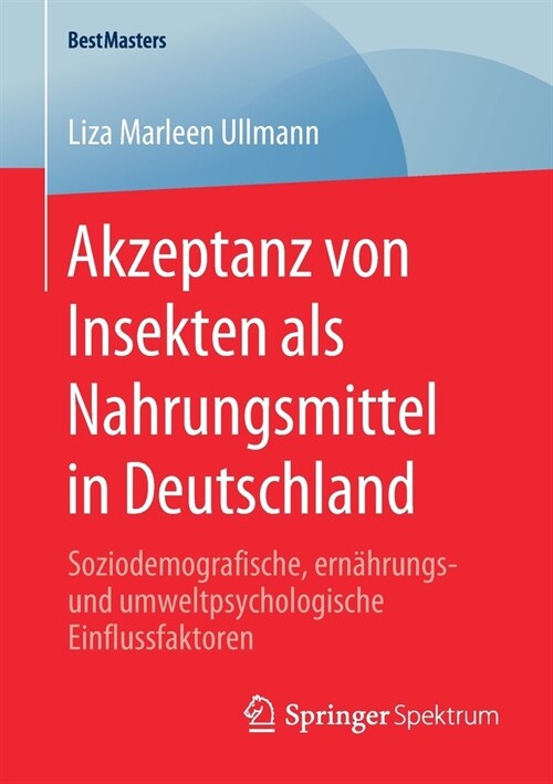 Akzeptanz Von Insekten ALS Nahrungsmittel in Deutschland: Soziodemografische, Ern?rungs- Und Umweltpsychologische Einflussfaktoren (Paperback, 1. Aufl. 2020)
