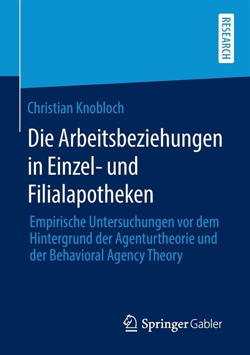 Die Arbeitsbeziehungen in Einzel- Und Filialapotheken: Empirische Untersuchungen VOR Dem Hintergrund Der Agenturtheorie Und Der Behavioral Agency Theo (Paperback, 1. Aufl. 2020)