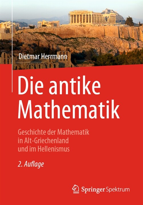 Die Antike Mathematik: Geschichte Der Mathematik in Alt-Griechenland Und Im Hellenismus (Paperback, 2, 2., Verb. Aufl.)